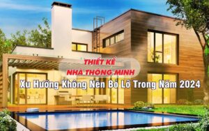 Xu hướng thiết kế nhà thông minh mới nhất hiện nay