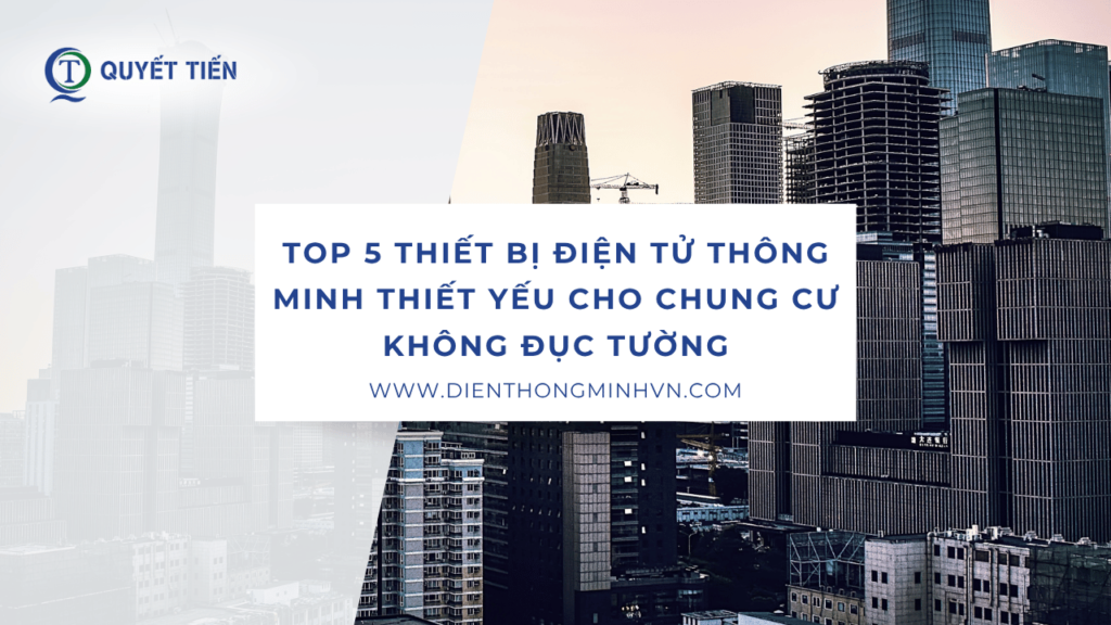 Thiết bị điện tử thông minh thiết yếu cho nhà chung cư